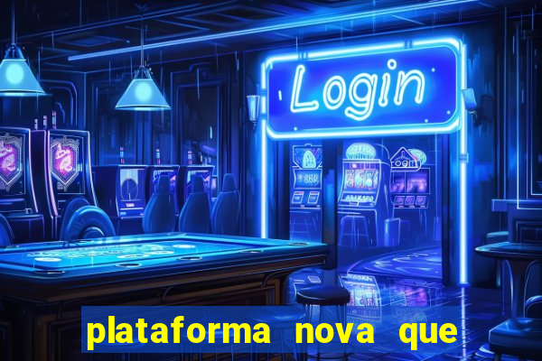 plataforma nova que da bonus