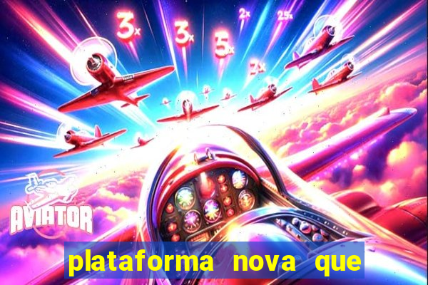 plataforma nova que da bonus