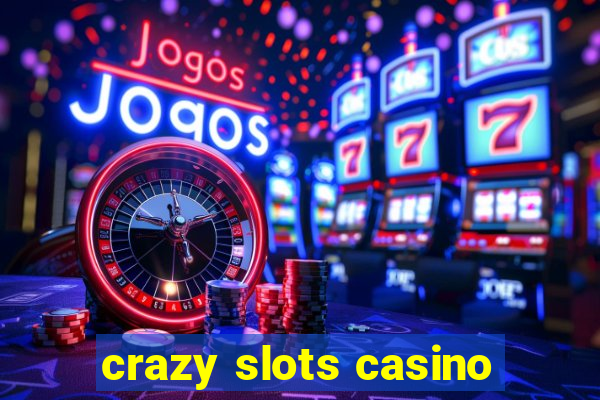 crazy slots casino