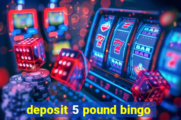 deposit 5 pound bingo