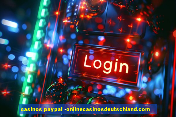 casinos paypal -onlinecasinosdeutschland.com