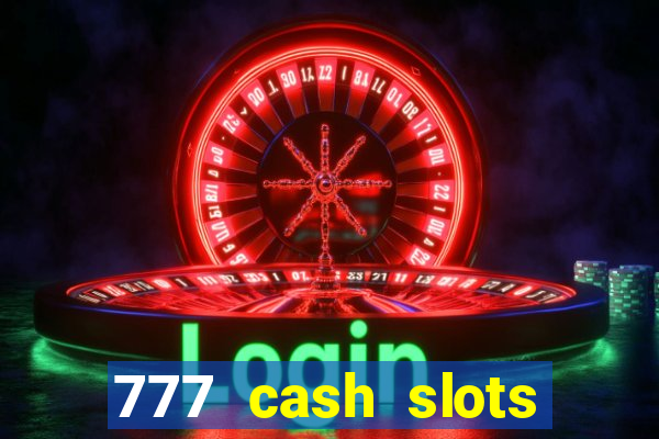 777 cash slots paga mesmo