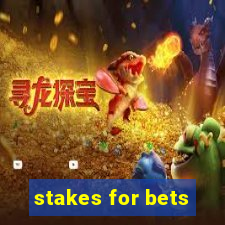 stakes for bets