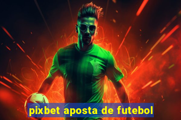 pixbet aposta de futebol