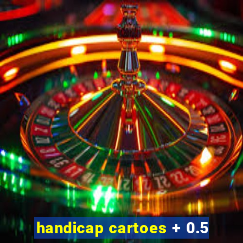 handicap cartoes + 0.5