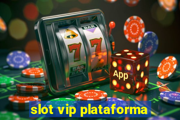 slot vip plataforma