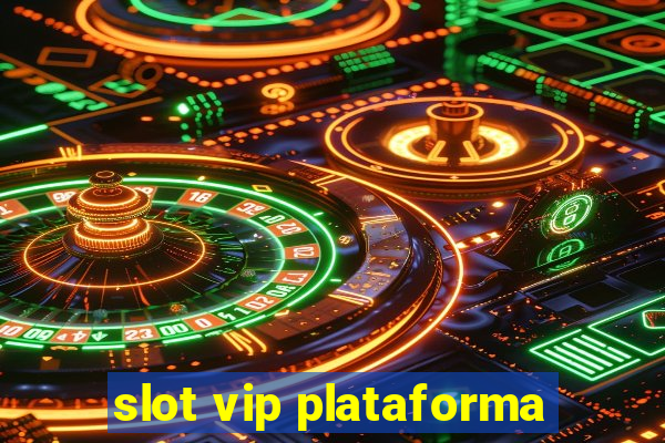 slot vip plataforma