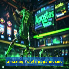 amazing #slots paga mesmo