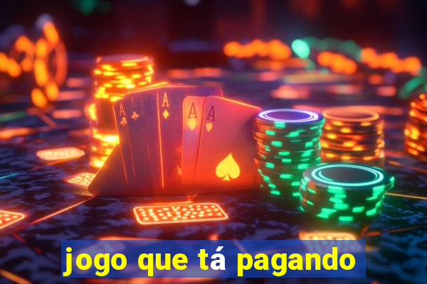 jogo que tá pagando