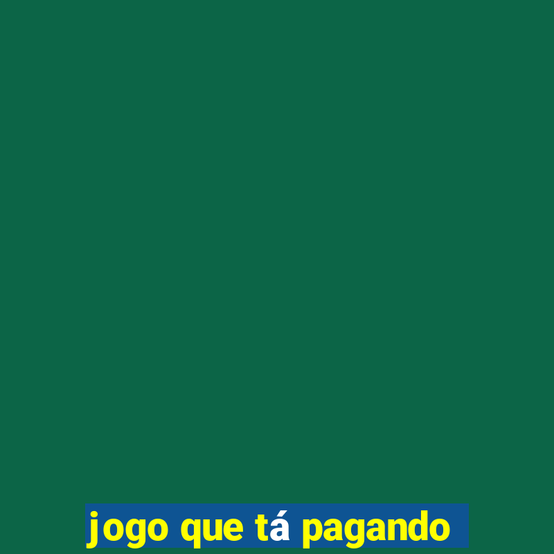 jogo que tá pagando