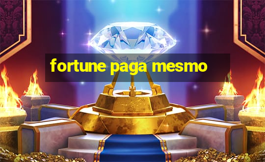 fortune paga mesmo