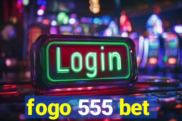 fogo 555 bet