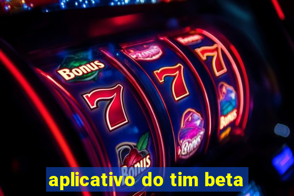 aplicativo do tim beta