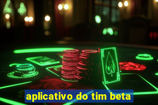 aplicativo do tim beta