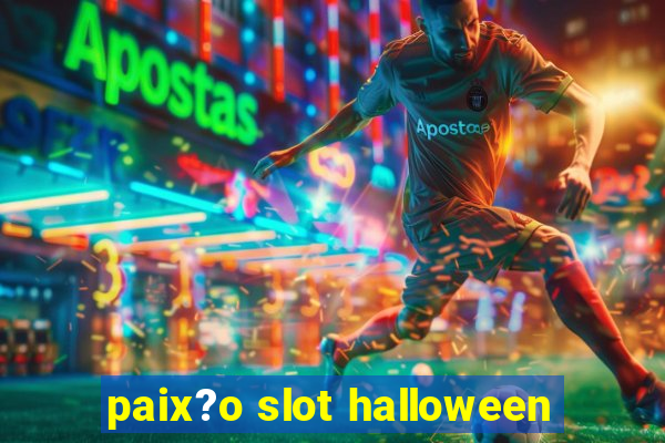 paix?o slot halloween