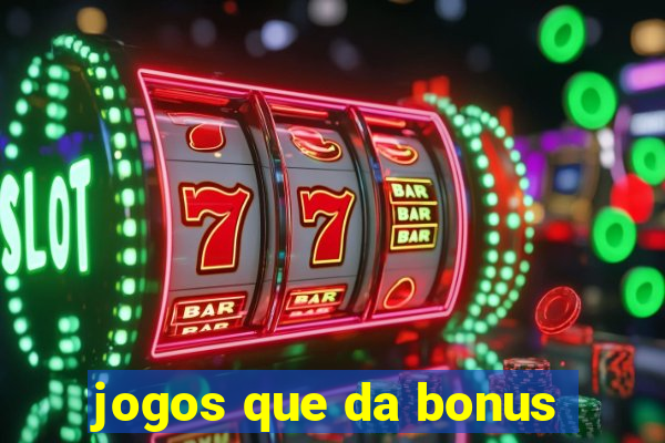 jogos que da bonus