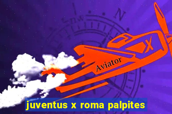 juventus x roma palpites