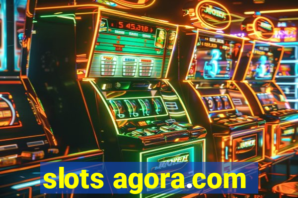 slots agora.com