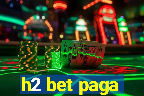 h2 bet paga