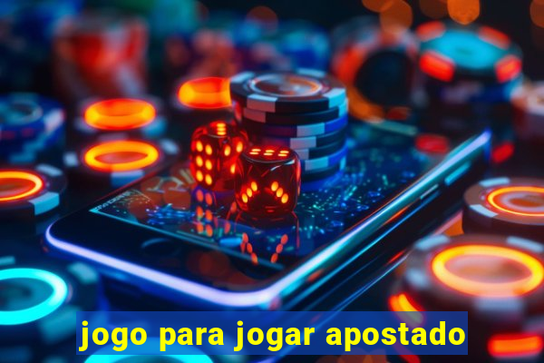 jogo para jogar apostado