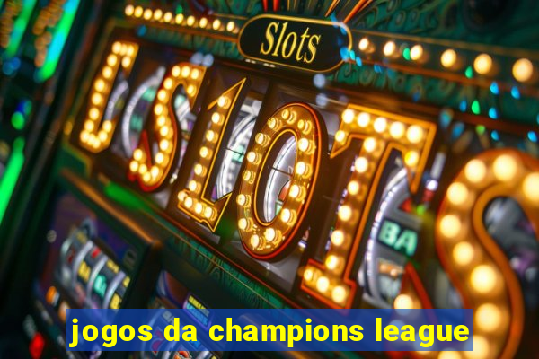 jogos da champions league