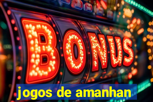 jogos de amanhan