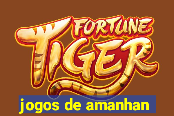 jogos de amanhan