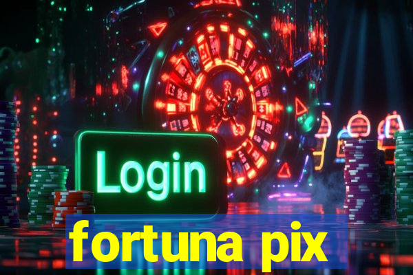 fortuna pix