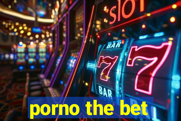 porno the bet