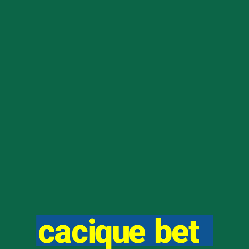 cacique bet