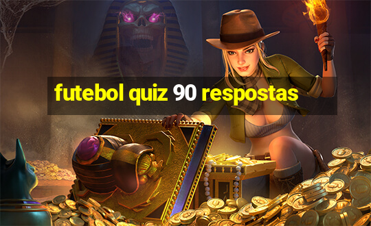 futebol quiz 90 respostas