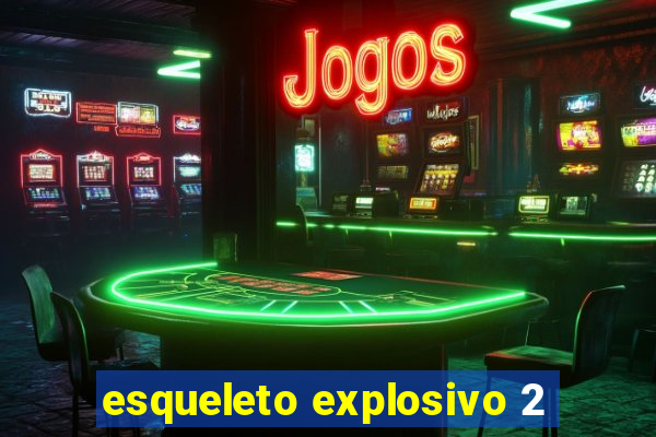 esqueleto explosivo 2