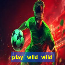 play wild wild riches slot