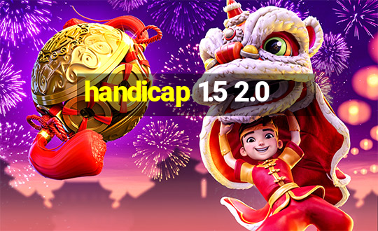 handicap 1.5 2.0