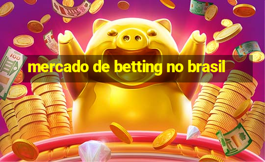 mercado de betting no brasil