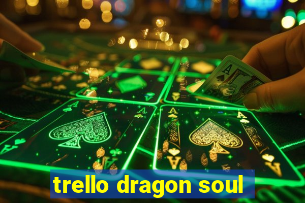 trello dragon soul