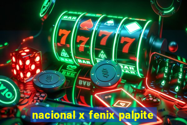 nacional x fenix palpite