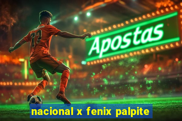 nacional x fenix palpite