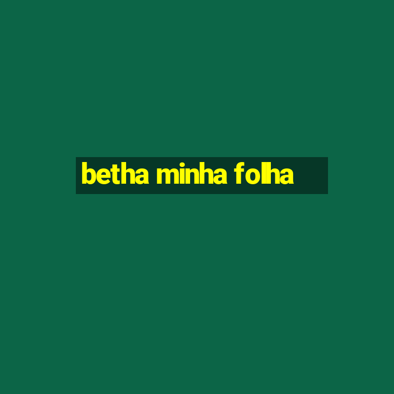 betha minha folha