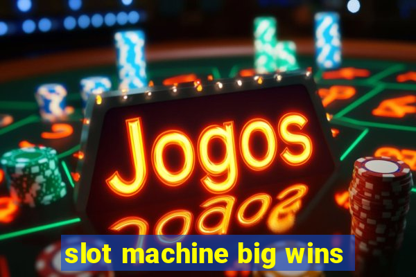 slot machine big wins