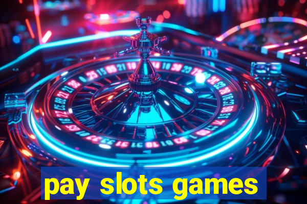 pay slots games