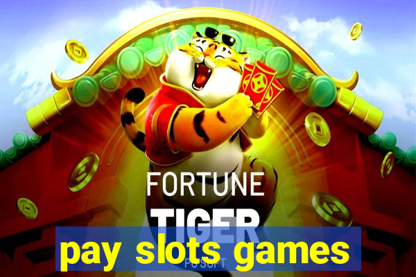 pay slots games