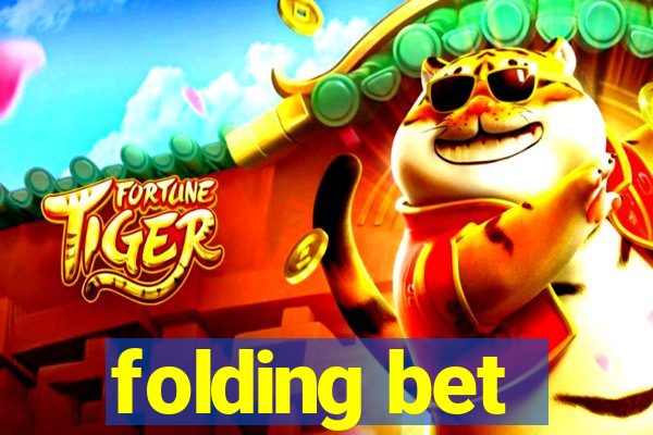 folding bet