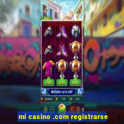 mi casino .com registrarse