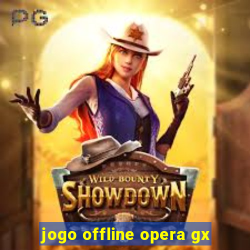 jogo offline opera gx