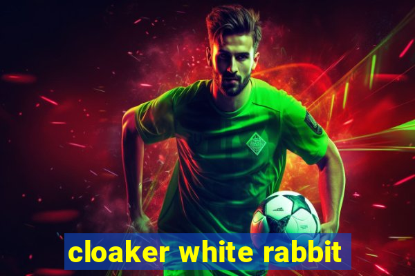 cloaker white rabbit