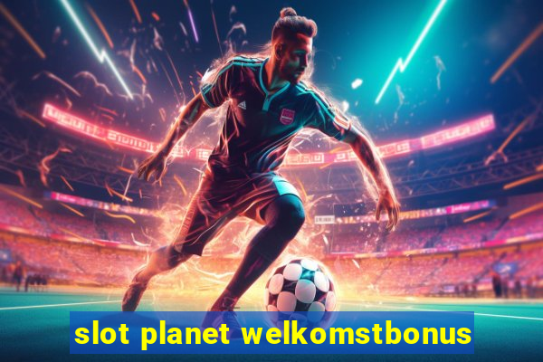 slot planet welkomstbonus