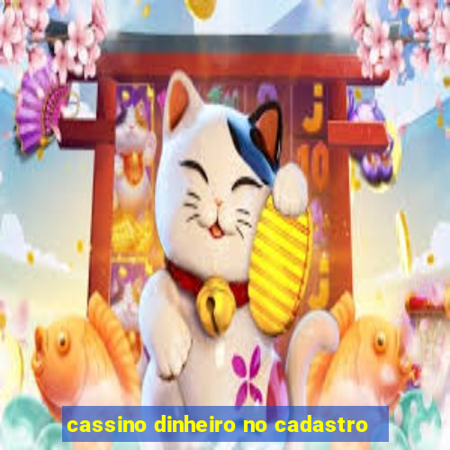 cassino dinheiro no cadastro