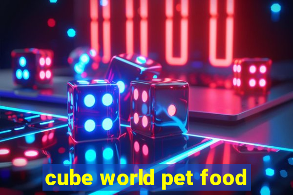 cube world pet food