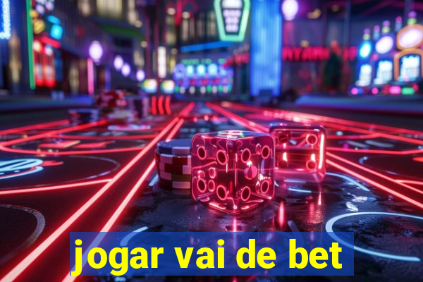 jogar vai de bet